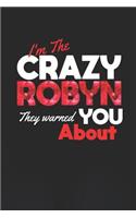 I'm The Crazy Robyn They Warned You About: First Name Funny Sayings Personalized Customized Names Women Girl Mother's day Gift Notebook Journal