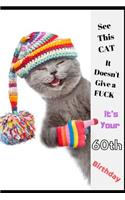 See This Cat, It Doesn't Give a Fuck It's Your 60th Birthday: Funny Birthday Greetings 60th Birthday Card & Perfect gift/present in one. Cute Cat Themed Cover. Better Than Just a Card, For Men & Women. With Und