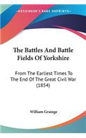 Battles And Battle Fields Of Yorkshire