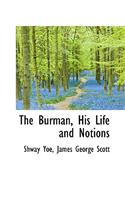 The Burman, His Life and Notions