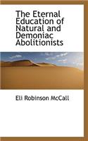 The Eternal Education of Natural and Demoniac Abolitionists