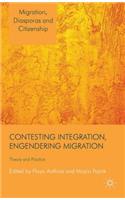 Contesting Integration, Engendering Migration: Theory and Practice(Migration, Diasporas and Citizenship)