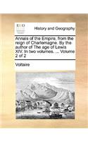 Annals of the Empire, from the Reign of Charlemagne. by the Author of the Age of Lewis XIV. in Two Volumes. ... Volume 2 of 2