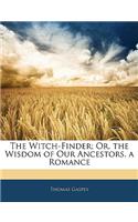 The Witch-Finder; Or, the Wisdom of Our Ancestors. a Romance