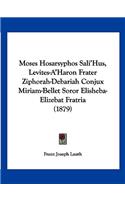 Moses Hosarsyphos Sali'Hus, Levites-A'Haron Frater Ziphorah-Debariah Conjux Miriam-Bellet Soror Elisheba-Elizebat Fratria (1879)