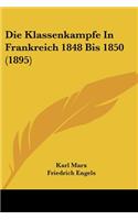 Die Klassenkampfe In Frankreich 1848 Bis 1850 (1895): (German)
