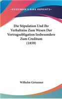 Die Stipulation Und Ihr Verhaltniss Zum Wesen Der Vertragsobligation Insbesondere Zum Creditum (1859)