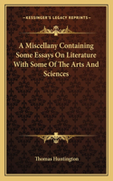 Miscellany Containing Some Essays on Literature with Some of the Arts and Sciences