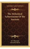 The Alchemical Achievements Of The Ancients