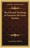 The Life and Teachings of Zoroaster the Great Persian
