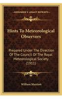 Hints To Meteorological Observers: Prepared Under The Direction Of The Council Of The Royal Meteorological Society (1911)(English)