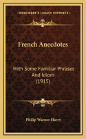 French Anecdotes: With Some Familiar Phrases and Idiom (1915)