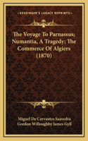Voyage To Parnassus; Numantia, A Tragedy; The Commerce Of Algiers (1870)