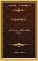 False Colors: A Comedy, In Five Acts (1793)