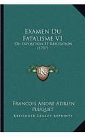 Examen Du Fatalisme V1: Ou Exposition Et Refutation (1757)(French)
