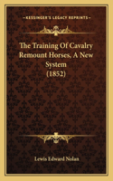 The Training Of Cavalry Remount Horses, A New System (1852)