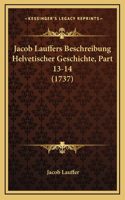 Jacob Lauffers Beschreibung Helvetischer Geschichte, Part 13-14 (1737)