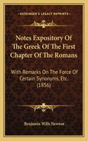 Notes Expository Of The Greek Of The First Chapter Of The Romans: With Remarks On The Force Of Certain Synonyms, Etc. (1856)(English)