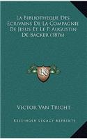 Bibliotheque Des Ecrivains De La Compagnie De Jesus Et Le P. Augustin De Backer (1876)