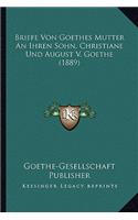Briefe Von Goethes Mutter An Ihren Sohn, Christiane Und August V. Goethe (1889): (German)