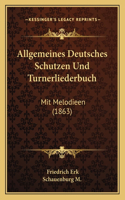Allgemeines Deutsches Schutzen Und Turnerliederbuch