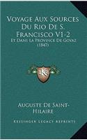 Voyage Aux Sources Du Rio De S. Francisco V1-2: Et Dans La Province De Goyaz (1847)