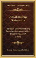 Die Lebensfrage Oesterreichs