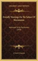 Friendly Warnings On The Subject Of Mormonism: Addressed To His Parishioners (1850)