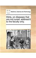 Hints, on diseases that are not cured