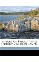 A Study on Pascal: Three Lectures / By John Gamble