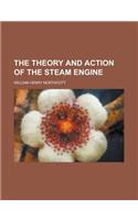 The Theory and Action of the Steam Engine