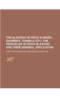 The Blasting of Rock in Mines, Quarries, Tunnels, Etc