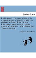 Philoctetes in Lemnos. a Drama, in Three Acts [And in Verse]; To Which Is Prefixed a Green Room Scene, Exhibiting a Sketch of the Present Theatrical Taste. by ... Oxoniensis [I.E. Thomas Monro].
