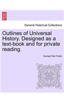 Outlines of Universal History. Designed as a text-book and for private reading.