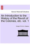 Introduction to the History of the Revolt of the Colonies, Etc. Volume I.