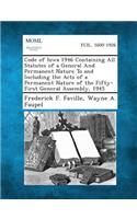 Code of Iowa 1946 Containing All Statutes of a General and Permanent Nature to and Including the Acts of a Permanent Nature of the Fifty-First General
