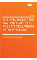 The Influence of the Time Interval Upon the Rate of Learning in the White Rat