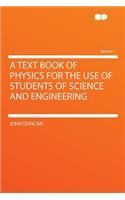 A Text Book of Physics for the Use of Students of Science and Engineering Volume 1