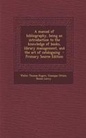 A Manual of Bibliography, Being an Introduction to the Knowledge of Books, Library Management, and the Art of Cataloguing