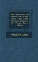 Marie Antoinette, the Chevalier of the Red House: A Tale of the French Revolution in 197 - Primary Source Edition(English)