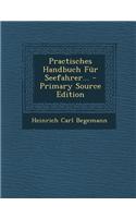 Practisches Handbuch Fur Seefahrer... - Primary Source Edition