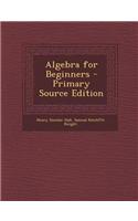 Algebra for Beginners - Primary Source Edition