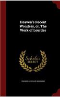 Heaven's Recent Wonders, Or, the Work of Lourdes