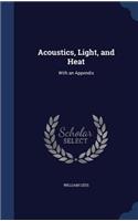 Acoustics, Light, and Heat