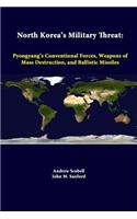 North Korea's Military Threat: Pyongyang's Conventional Forces, Weapons of Mass Destruction, and Ballistic Missiles