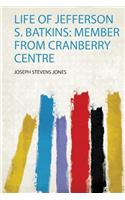 Life of Jefferson S. Batkins: Member from Cranberry Centre