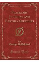 Planetary Journeys and Earthly Sketches (Classic Reprint)