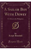 A Sailor Boy with Dewey: Or Afloat in the Philippines (Classic Reprint)