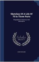 Sketches of a Life of 75 in Three Parts