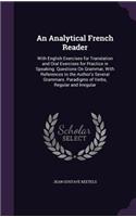 An Analytical French Reader: With English Exercises for Translation and Oral Exercises for Practice in Speaking. Questions on Grammar, with References to the Author's Several Gr